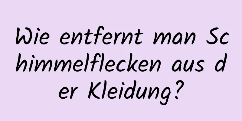 Wie entfernt man Schimmelflecken aus der Kleidung?