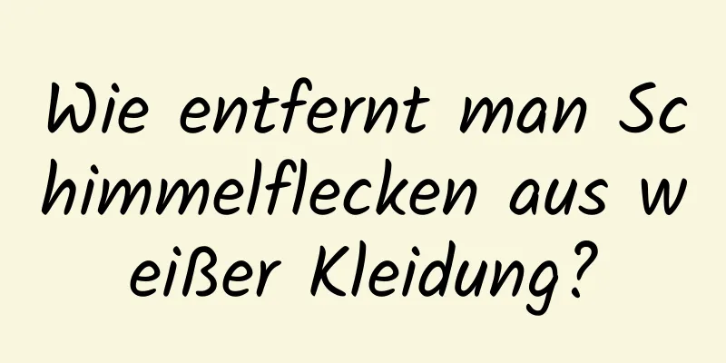 Wie entfernt man Schimmelflecken aus weißer Kleidung?