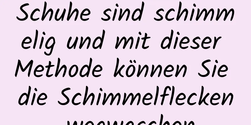 Schuhe sind schimmelig und mit dieser Methode können Sie die Schimmelflecken wegwaschen
