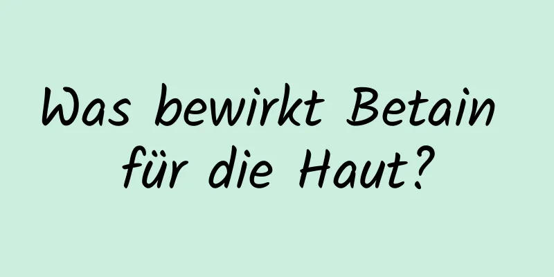 Was bewirkt Betain für die Haut?
