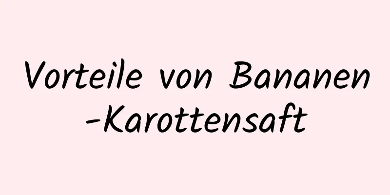 Vorteile von Bananen-Karottensaft