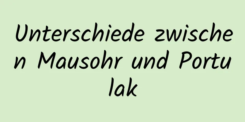 Unterschiede zwischen Mausohr und Portulak