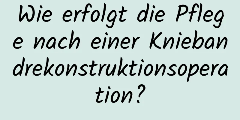 Wie erfolgt die Pflege nach einer Kniebandrekonstruktionsoperation?