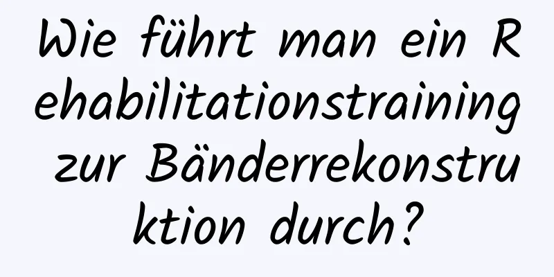 Wie führt man ein Rehabilitationstraining zur Bänderrekonstruktion durch?