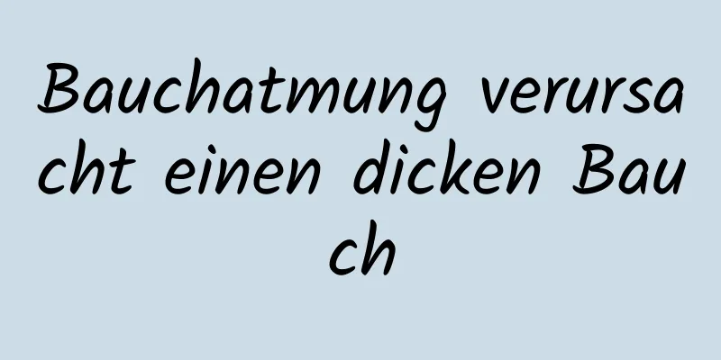 Bauchatmung verursacht einen dicken Bauch