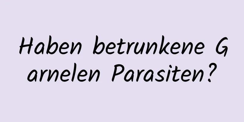 Haben betrunkene Garnelen Parasiten?