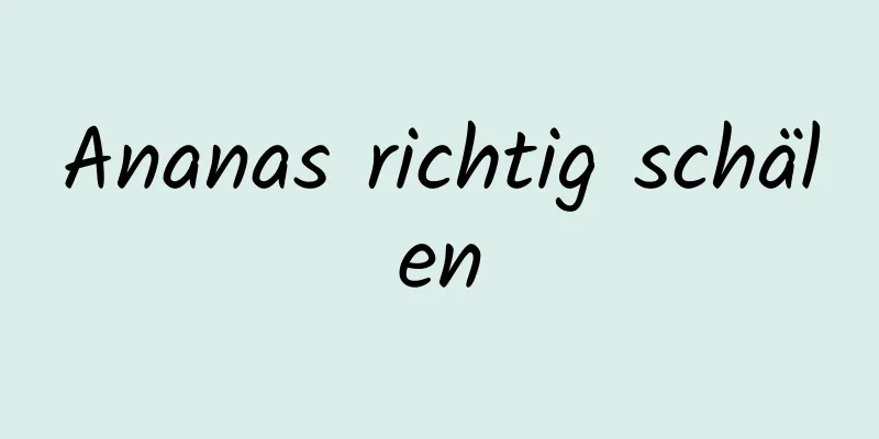 Ananas richtig schälen