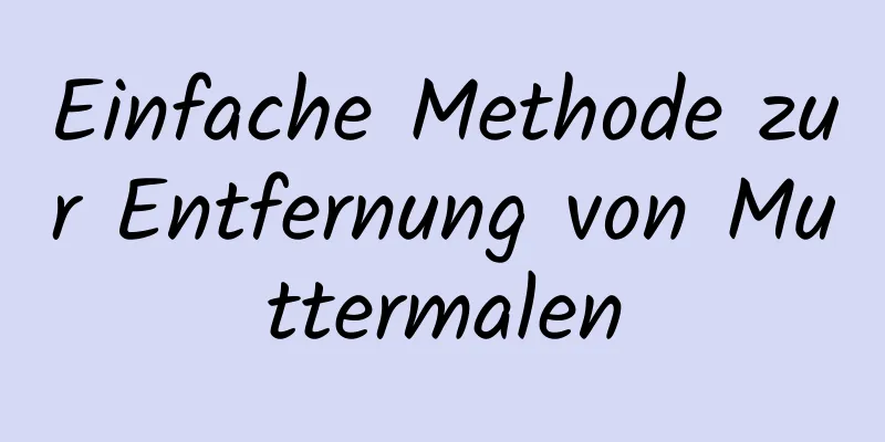 Einfache Methode zur Entfernung von Muttermalen