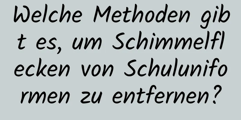 Welche Methoden gibt es, um Schimmelflecken von Schuluniformen zu entfernen?
