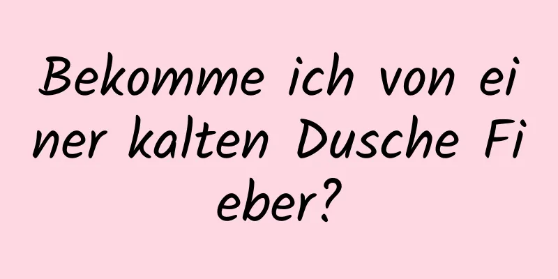 Bekomme ich von einer kalten Dusche Fieber?