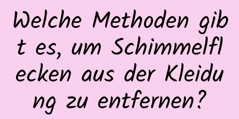 Welche Methoden gibt es, um Schimmelflecken aus der Kleidung zu entfernen?