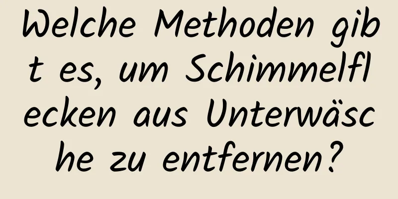 Welche Methoden gibt es, um Schimmelflecken aus Unterwäsche zu entfernen?