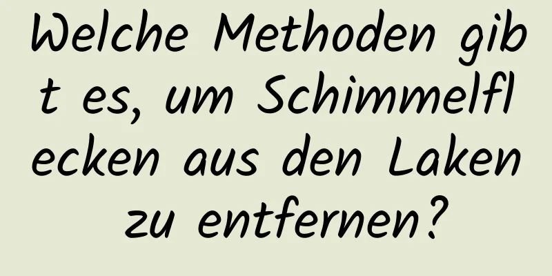 Welche Methoden gibt es, um Schimmelflecken aus den Laken zu entfernen?