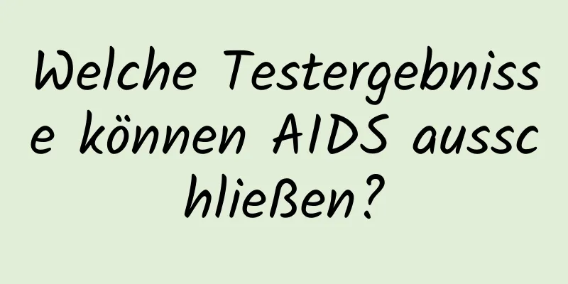 Welche Testergebnisse können AIDS ausschließen?
