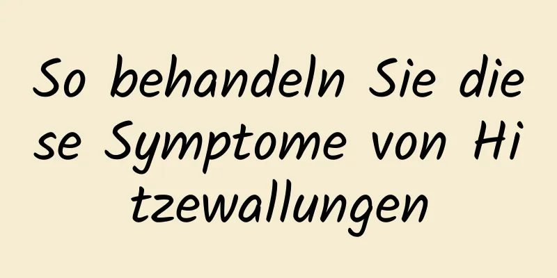 So behandeln Sie diese Symptome von Hitzewallungen
