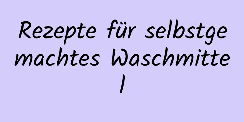 Rezepte für selbstgemachtes Waschmittel