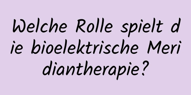 Welche Rolle spielt die bioelektrische Meridiantherapie?