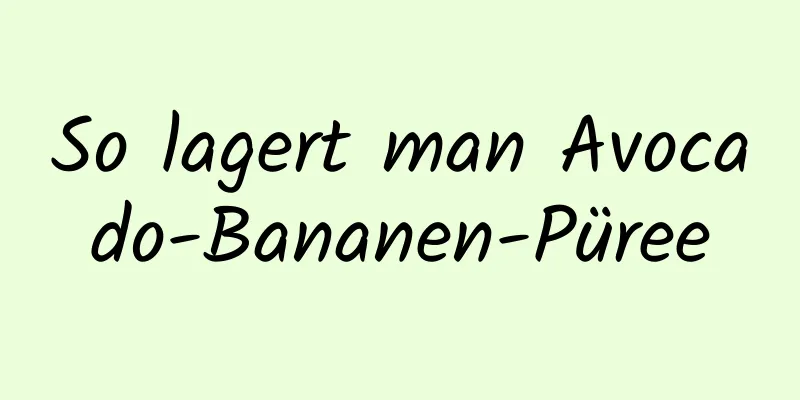 So lagert man Avocado-Bananen-Püree