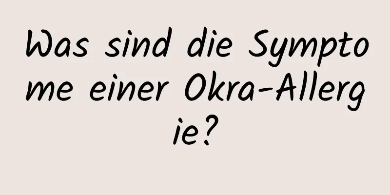Was sind die Symptome einer Okra-Allergie?