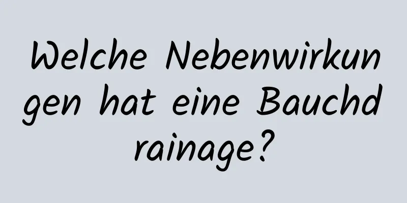 Welche Nebenwirkungen hat eine Bauchdrainage?