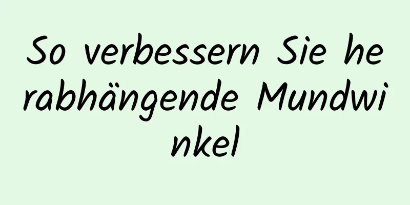 So verbessern Sie herabhängende Mundwinkel