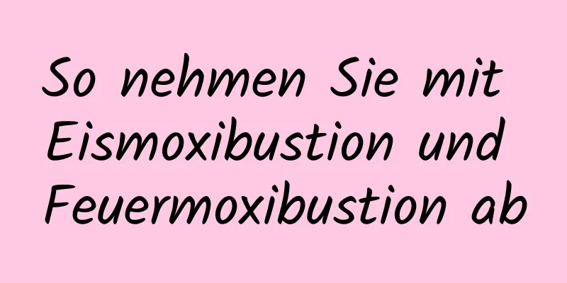 So nehmen Sie mit Eismoxibustion und Feuermoxibustion ab