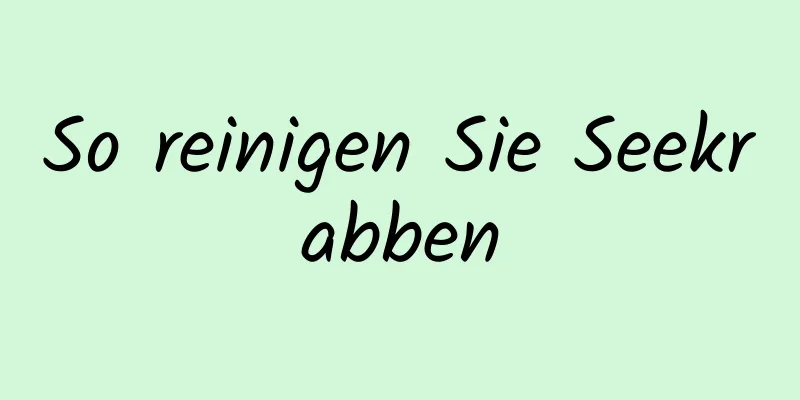 So reinigen Sie Seekrabben