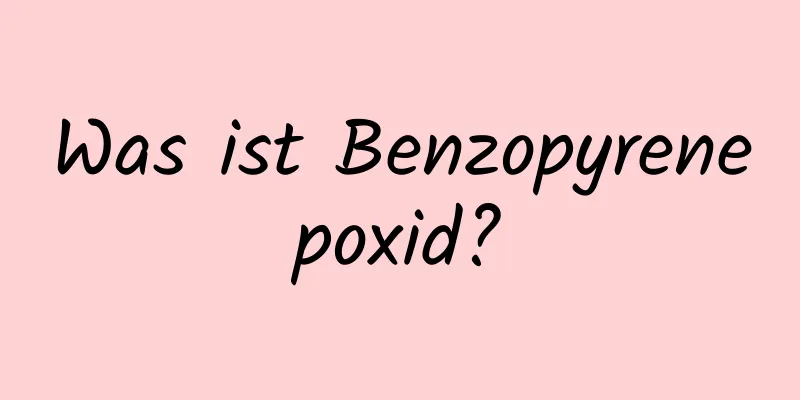 Was ist Benzopyrenepoxid?