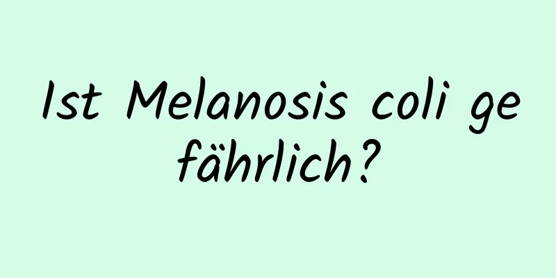 Ist Melanosis coli gefährlich?