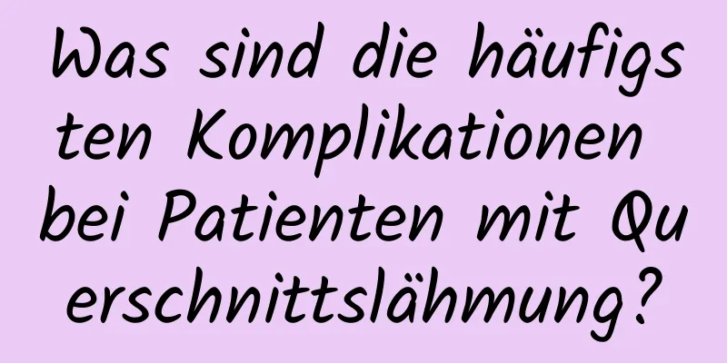 Was sind die häufigsten Komplikationen bei Patienten mit Querschnittslähmung?