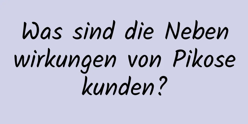Was sind die Nebenwirkungen von Pikosekunden?