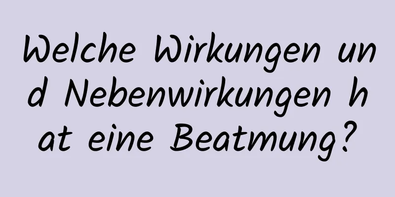 Welche Wirkungen und Nebenwirkungen hat eine Beatmung?