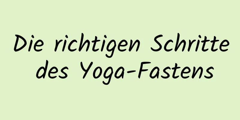 Die richtigen Schritte des Yoga-Fastens