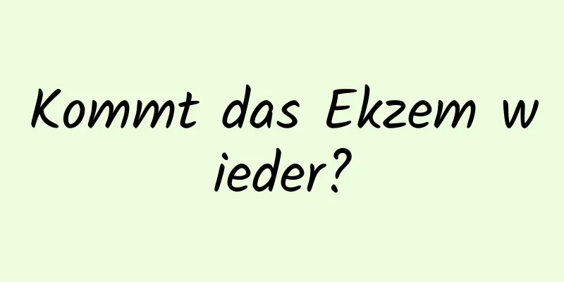 Kommt das Ekzem wieder?