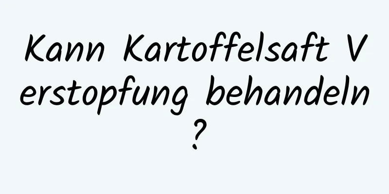 Kann Kartoffelsaft Verstopfung behandeln?