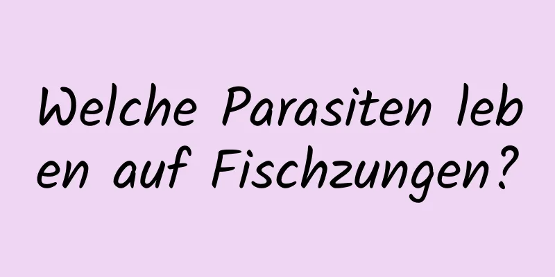 Welche Parasiten leben auf Fischzungen?