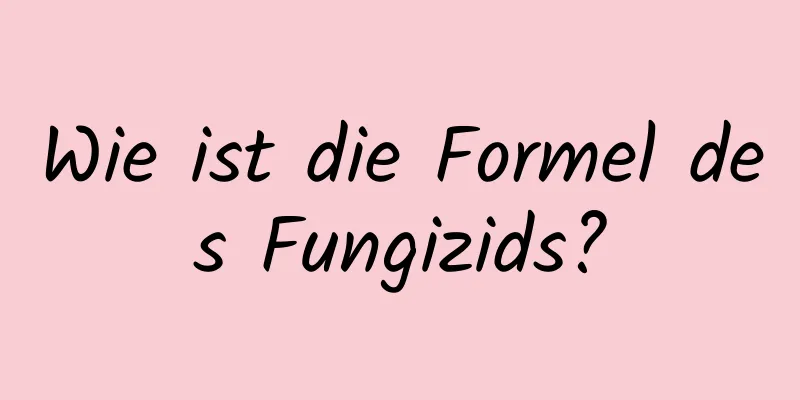 Wie ist die Formel des Fungizids?