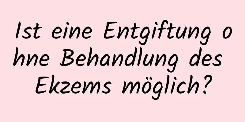 Ist eine Entgiftung ohne Behandlung des Ekzems möglich?