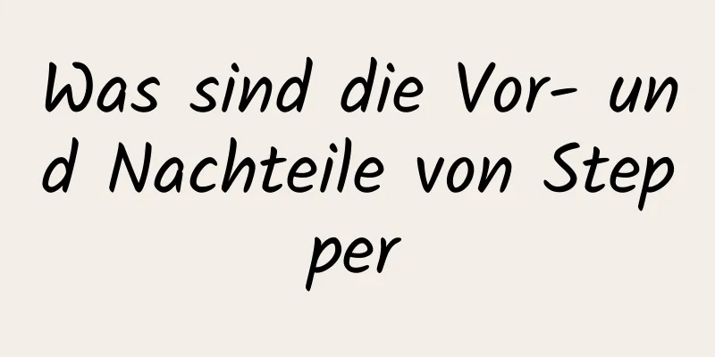 Was sind die Vor- und Nachteile von Stepper