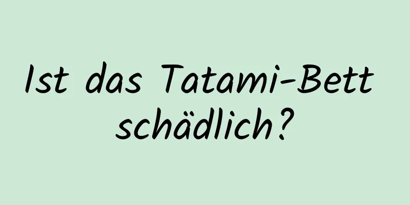 Ist das Tatami-Bett schädlich?