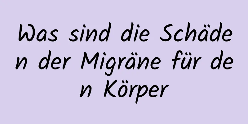 Was sind die Schäden der Migräne für den Körper