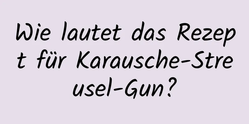 Wie lautet das Rezept für Karausche-Streusel-Gun?