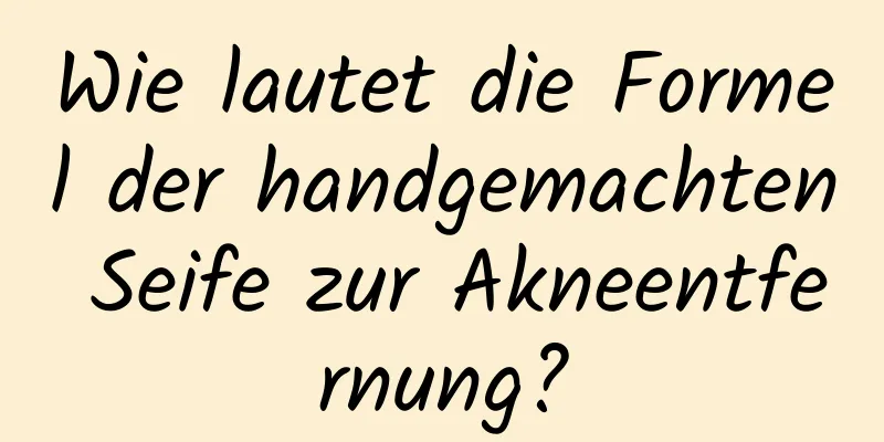 Wie lautet die Formel der handgemachten Seife zur Akneentfernung?