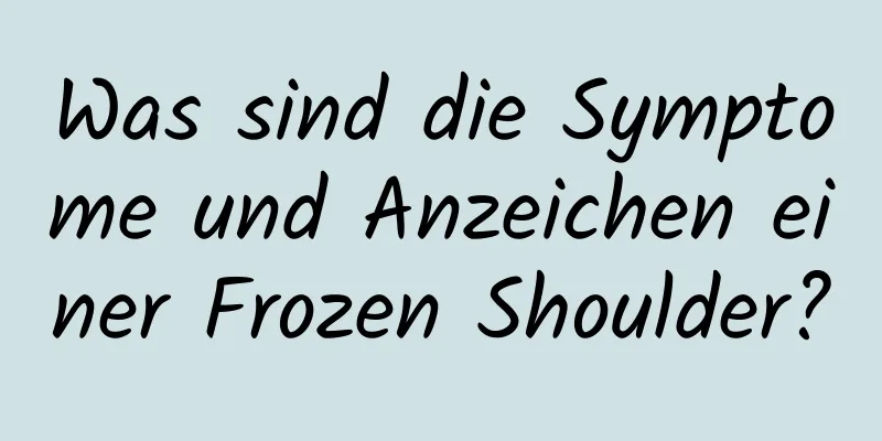 Was sind die Symptome und Anzeichen einer Frozen Shoulder?