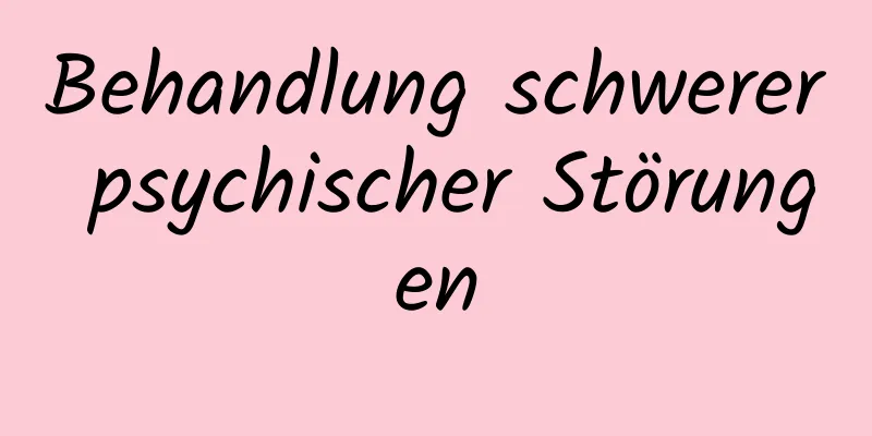 Behandlung schwerer psychischer Störungen