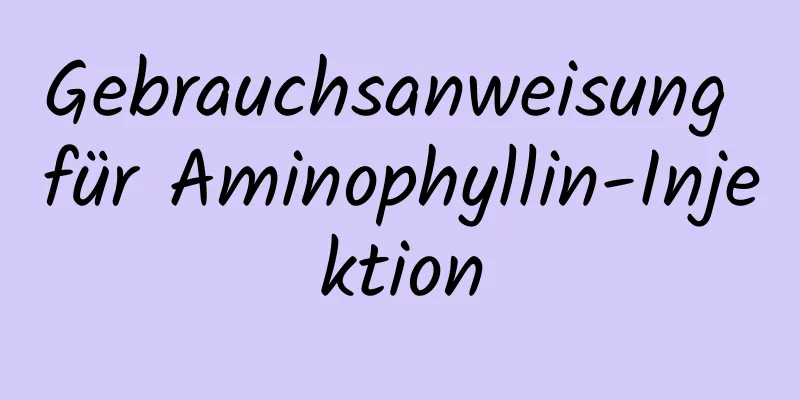 Gebrauchsanweisung für Aminophyllin-Injektion