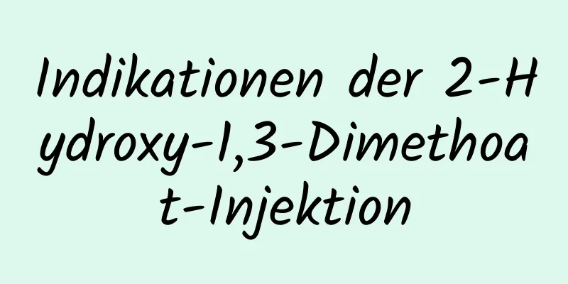 Indikationen der 2-Hydroxy-1,3-Dimethoat-Injektion