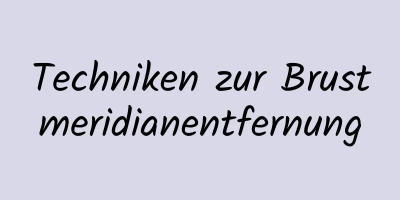Techniken zur Brustmeridianentfernung