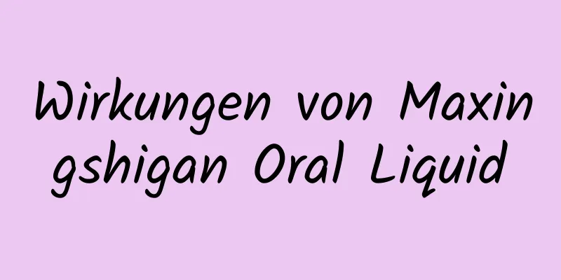 Wirkungen von Maxingshigan Oral Liquid