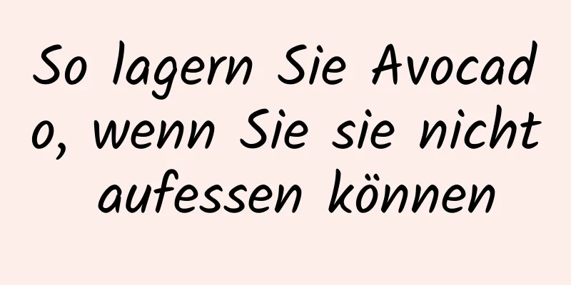 So lagern Sie Avocado, wenn Sie sie nicht aufessen können